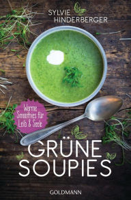 Title: Grüne Soupies: Warme Smoothies für Leib und Seele, Author: Sylvie Hinderberger