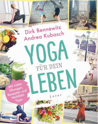 Title: Yoga für dein Leben: Mit vielen Übungen, Rezepten und Wohlfühltipps, Author: Dirk Bennewitz