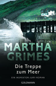 Title: Die Treppe zum Meer: Ein Inspektor-Jury-Roman 16 (The Lamorna Wink), Author: Martha Grimes