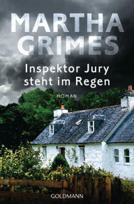 Title: Inspektor Jury steht im Regen: Ein Inspektor-Jury-Roman 8 (I Am the Only Running Footman), Author: Martha Grimes