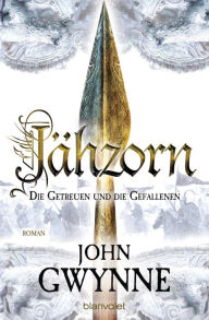 Title: Jähzorn - Die Getreuen und die Gefallenen 3: Roman, Author: John Gwynne