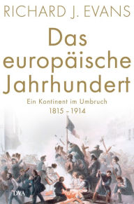 Title: Das europäische Jahrhundert: Ein Kontinent im Umbruch - 1815-1914, Author: Richard J. Evans