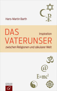 Title: Das Vaterunser: Inspiration zwischen Religionen und säkularer Welt, Author: Hans-Martin Barth