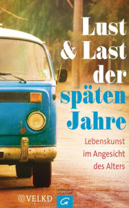 Title: Lust und Last der späten Jahre: Lebenskunst im Angesicht des Alters, Author: Susanne Breit-Keßler