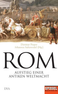 Title: Rom: Aufstieg einer antiken Weltmacht - Ein SPIEGEL-Buch, Author: Dietmar Pieper