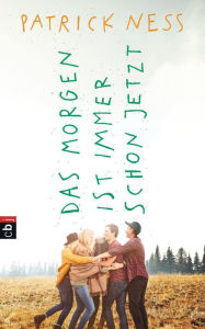 Title: Das Morgen ist immer schon jetzt, Author: Patrick Ness