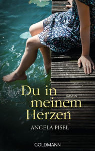 Title: Du in meinem Herzen: Roman, Author: Angela Pisel