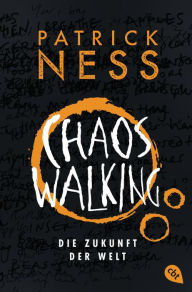 Title: Chaos Walking - Die Zukunft der Welt: Das Finale des tiefgründigen Abenteuer-Epos, Author: Patrick Ness