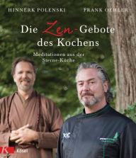 Title: Die Zen-Gebote des Kochens: Meditationen aus der Sterne-Küche, Author: Frank Oehler