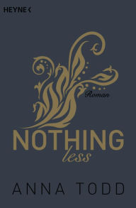 Title: Nothing less: Roman, Author: Anna Todd