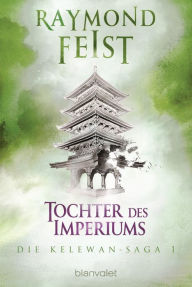 Title: Die Kelewan-Saga 1: Tochter des Imperiums, Author: Raymond E. Feist