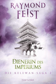 Title: Die Kelewan-Saga 2: Dienerin des Imperiums, Author: Raymond E. Feist