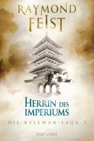 Title: Die Kelewan-Saga 3: Herrin des Imperiums, Author: Raymond E. Feist