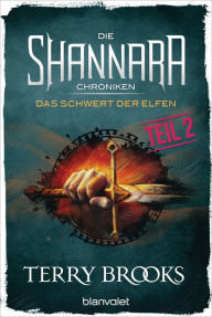 Title: Die Shannara-Chroniken - Das Schwert der Elfen. Teil 2: Roman, Author: Terry Brooks