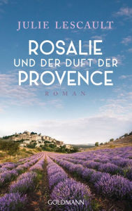 Title: Rosalie und der Duft der Provence: Ein Provence-Krimi, Author: Julie Lescault