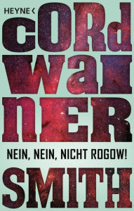 Title: Nein, nein, nicht Rogow! -: Erzählung, Author: Cordwainer Smith