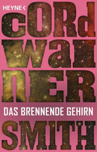 Title: Das brennende Gehirn -: Erzählung, Author: Cordwainer Smith
