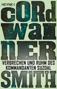 Title: Verbrechen und Ruhm des Kommandanten Suzdal -: Erzählung, Author: Cordwainer Smith