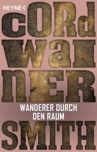 Title: Wanderer durch den Raum: Erzählung, Author: Cordwainer Smith