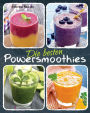 Die besten Powersmoothies: Neue Rezepte zu Fruchtsmoothies, Gemüsesmoothies, Grünen Smoothies