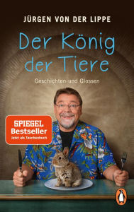 Title: Der König der Tiere: Geschichten und Glossen, Author: Jürgen von der Lippe