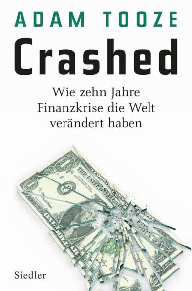 Crashed: Wie zehn Jahre Finanzkrise die Welt verändert haben