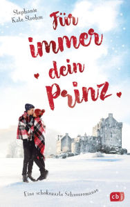 Title: Für immer dein Prinz - Eine schokozarte Schneeromanze, Author: Stephanie Kate Strohm