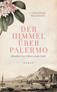 Title: Der Himmel über Palermo: Blandine von Bülows große Liebe - Roman, Author: Constanze Neumann