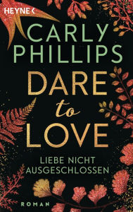 Title: Liebe nicht ausgeschlossen: Dare to Love 9 - Roman, Author: Carly Phillips