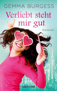 Title: Verliebt steht mir gut: Roman, Author: Gemma Burgess