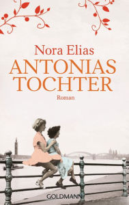 Title: Antonias Tochter: Roman, Author: Nora Elias