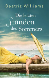 Title: Die letzten Stunden des Sommers: Roman, Author: Beatriz Williams