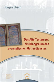 Title: Das Alte Testament als Klangraum des evangelischen Gottesdienstes, Author: Jürgen Ebach