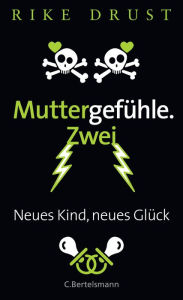 Title: Muttergefühle. Zwei: Neues Kind, neues Glück, Author: Rike Drust