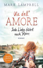 Via dell'Amore - Jede Liebe führt nach Rom: Roman