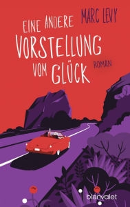 Title: Eine andere Vorstellung vom Glück: Roman, Author: Marc Levy