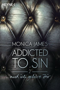 Title: ... und ich gehöre dir: Addicted to Sin (2), Author: Monica James
