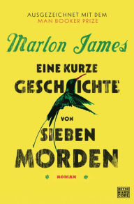 Title: Eine kurze Geschichte von sieben Morden (A Brief History of Seven Killings), Author: Marlon James