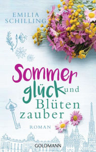 Title: Sommerglück und Blütenzauber: Roman, Author: Emilia Schilling