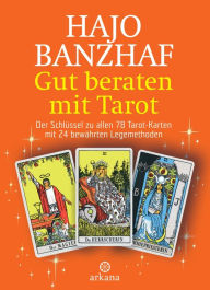 Title: Gut beraten mit Tarot: Der Schlüssel zu allen 78 Tarot-Karten mit 24 bewährten Legemethoden, Author: Hajo Banzhaf