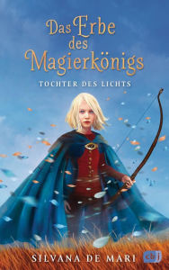 Title: Das Erbe des Magierkönigs - Tochter des Lichts, Author: Silvana De Mari