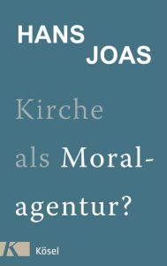 Title: Kirche als Moralagentur?, Author: Hans Joas