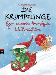 Title: Die Krumpflinge - Egon wünscht krumpfgute Weihnachten: Die Reihe für geübte Leseanfänger*innen, Author: Annette Roeder