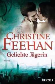Title: Geliebte Jägerin: Die Leopardenmenschen-Saga 6 - Roman, Author: Christine Feehan