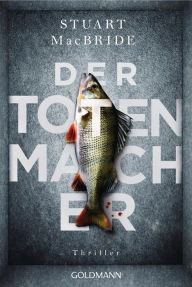 Title: Der Totenmacher: Thriller, Author: Stuart MacBride