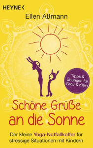 Title: Schöne Grüße an die Sonne: Der kleine Yoga-Notfallkoffer für stressige Situationen mit Kindern. Tipps & Übungen für Groß & Klein, Author: Ellen Aßmann