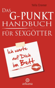 Title: Das G-Punkt-Handbuch für Sexgötter, Author: Yella Cremer