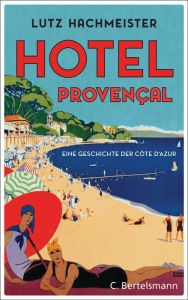 Title: Hôtel Provençal: Eine Geschichte der Côte d'Azur, Author: Lutz Hachmeister