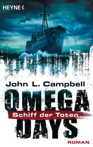 Title: Omega Days - Schiff der Toten: Roman, Author: John L. Campbell