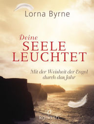 Title: Deine Seele leuchtet: Mit der Weisheit der Engel durch das Jahr, Author: Lorna Byrne